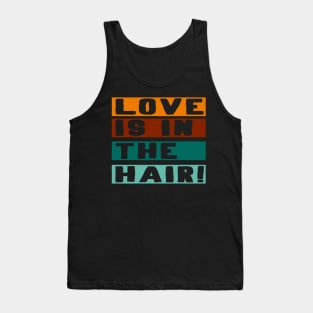 Love is in the hair barber Hair stylist Gift Tank Top